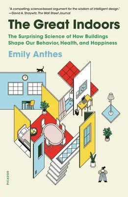 Velký interiér: Překvapivá věda o tom, jak budovy utvářejí naše chování, zdraví a štěstí. - The Great Indoors: The Surprising Science of How Buildings Shape Our Behavior, Health, and Happiness