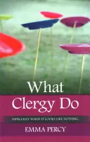 Co dělají duchovní: Zvlášť když to vypadá jako nic - What Clergy Do: Especially When It Looks Like Nothing