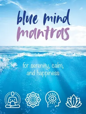 Mantry modré mysli: Pro klid, vyrovnanost a štěstí - Blue Mind Mantras: For Serenity, Calm, and Happiness