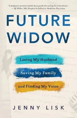Budoucí vdova: Ztráta manžela, záchrana rodiny a nalezení vlastního hlasu - Future Widow: Losing My Husband, Saving My Family, and Finding My Voice
