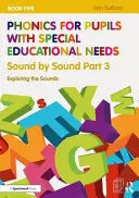 Fonetika pro žáky se speciálními vzdělávacími potřebami Kniha 5: Hláska po hlásce 3. díl: Zkoumání hlásek - Phonics for Pupils with Special Educational Needs Book 5: Sound by Sound Part 3: Exploring the Sounds