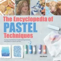 Encyklopedie pastelových technik: Encyklopedie pastelových technik: jedinečný vizuální rejstřík technik malby pastelem s návodem, jak je používat - The Encyclopedia of Pastel Techniques: A Unique Visual Directory of Pastel Painting Techniques, with Guidance on How to Use Them