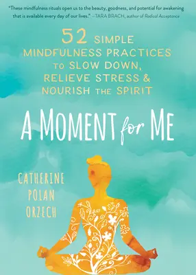 Chvilka pro mě: 52 jednoduchých cvičení všímavosti, která zpomalí, zbaví stresu a podpoří ducha - A Moment for Me: 52 Simple Mindfulness Practices to Slow Down, Relieve Stress, and Nourish the Spirit