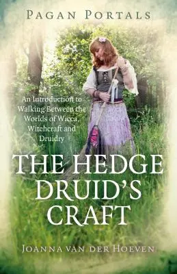 Pohanské portály - Řemeslo živého druida: Druidské řemeslo: Úvod do putování mezi světy wiccy, čarodějnictví a druidství - Pagan Portals - The Hedge Druid's Craft: An Introduction to Walking Between the Worlds of Wicca, Witchcraft and Druidry