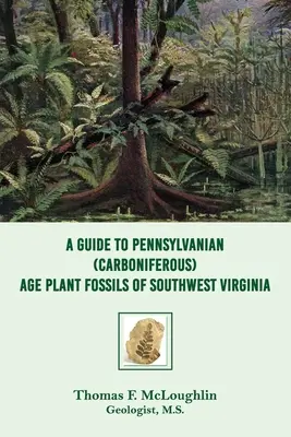 Průvodce rostlinnými fosiliemi pensylvánského (karbonského) stáří jihozápadní Virginie - A Guide to Pennsylvanian (Carboniferous) Age Plant Fossils of Southwest Virginia