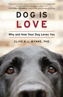 Pes je láska: Proč a jak vás váš pes miluje - Dog Is Love: Why and How Your Dog Loves You