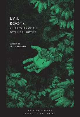 Zlé kořeny: Vražedné příběhy botanické gotiky - Evil Roots: Killer Tales of the Botanical Gothic