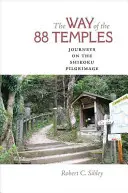 Cesta 88 chrámů: Cesty na pouti na Šikoku - The Way of the 88 Temples: Journeys on the Shikoku Pilgrimage