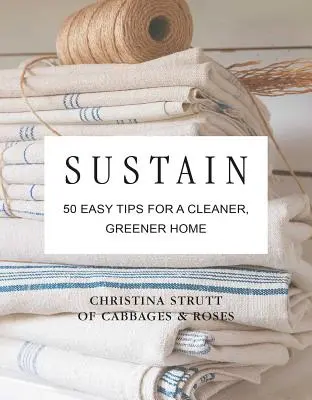 Udržitelný rozvoj: 50 jednoduchých tipů pro čistší, ekologičtější a bezplastovou domácnost - Sustain: 50 Easy Tips for a Cleaner, Greener, Plastic-Free Home