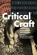Kritické řemeslo: Klíčová témata: Technologie, globalizace a kapitalismus - Critical Craft: Technology, Globalization, and Capitalism