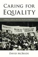 Péče o rovnost: Dějiny afroamerického zdravotnictví a zdravotní péče - Caring for Equality: A History of African American Health and Healthcare