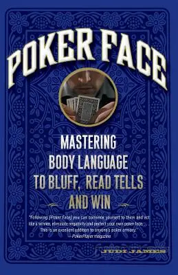 Poker Face: Vyzkoušejte si řeč těla, abyste mohli blafovat, číst věštby a vyhrávat. - Poker Face: Mastering Body Language to Bluff, Read Tells and Win