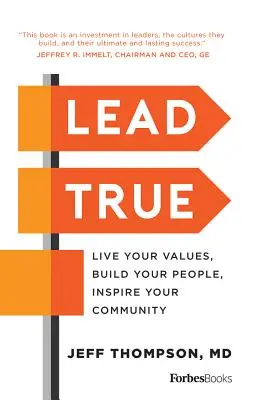 Veďte pravdivě: Žijte podle svých hodnot, budujte své lidi, inspirujte svou komunitu - Lead True: Live Your Values, Build Your People, Inspire Your Community