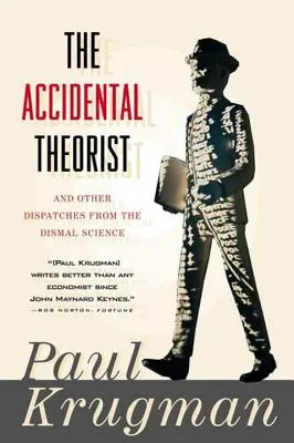 Náhodný teoretik a jiné depeše ze světa mizerné vědy (Accidental Theorist and Other Dispatches from the Dismal Science) - Accidental Theorist and Other Dispatches from the Dismal Science