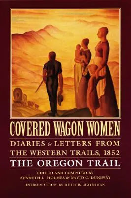Covered Wagon Women, Volume 5: Diaries and Letters from the Western Trails, 1852 (Ženy v krytých vozech, svazek 5: Deníky a dopisy ze západních cest, 1852): Oregonská stezka - Covered Wagon Women, Volume 5: Diaries and Letters from the Western Trails, 1852: The Oregon Trail