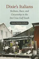 Dixieho Italové: Sicílie, rasa a občanství na jihu Mexického zálivu, kde vládl Jim Crow: Sicílie, rasa a občanství - Dixie's Italians: Sicilians, Race, and Citizenship in the Jim Crow Gulf South
