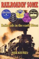 Railroadin' Some - Železnice v raném blues - Railroadin' Some - Railroads in the Early Blues
