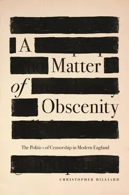 Záležitost obscénnosti: Politika cenzury v moderní Anglii - A Matter of Obscenity: The Politics of Censorship in Modern England