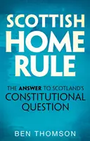 Skotské domácí právo: Odpověď na skotskou ústavní otázku - Scottish Home Rule: The Answer to Scotland's Constitutional Question