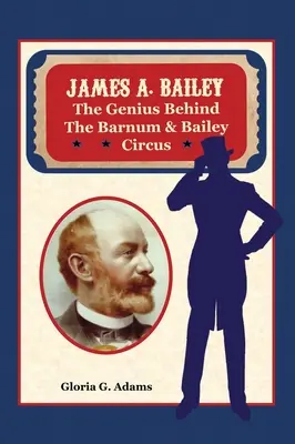 James A. Bailey: A. Bailey: Génius cirkusu Barnum & Bailey - James A. Bailey: The Genius Behind the Barnum & Bailey Circus