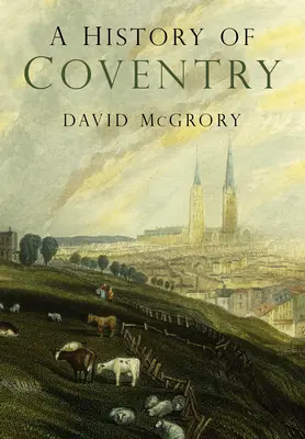Dějiny Coventry - A History of Coventry