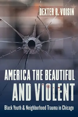 Amerika krásná a násilná: černošská mládež a trauma v sousedství v Chicagu - America the Beautiful and Violent: Black Youth and Neighborhood Trauma in Chicago