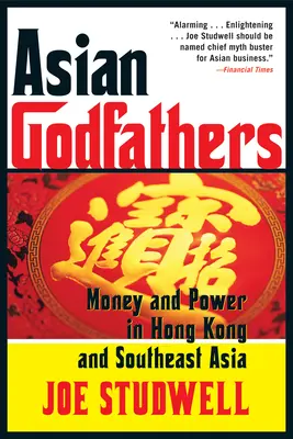 Asijští kmotři: Peníze a moc v Hongkongu a v jihovýchodní Asii. - Asian Godfathers: Money and Power in Hong Kong and Southeast Asia