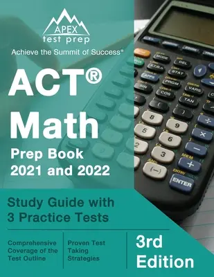 ACT Math Prep Book 2021 and 2022: Studijní příručka se 3 cvičnými testy [3. vydání] - ACT Math Prep Book 2021 and 2022: Study Guide with 3 Practice Tests [3rd Edition]
