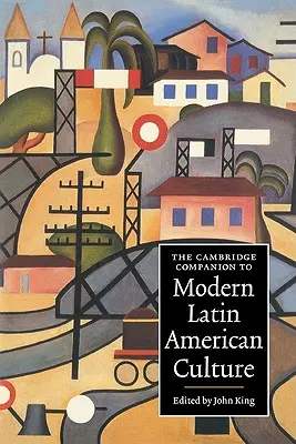 The Cambridge Companion to Modern Latin American Culture (Cambridgeský průvodce moderní latinskoamerickou kulturou) - The Cambridge Companion to Modern Latin American Culture