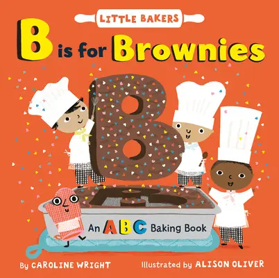 B Is for Brownies (B je pro hnědé): ABC pečení - B Is for Brownies: An ABC Baking Book