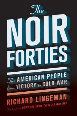Noirová čtyřicátá léta: Američané od vítězství po studenou válku - The Noir Forties: The American People from Victory to Cold War