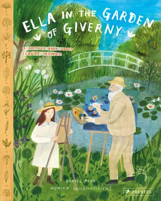 Ella v zahradě v Giverny: Obrázková kniha o Claudu Monetovi - Ella in the Garden of Giverny: A Picture Book about Claude Monet