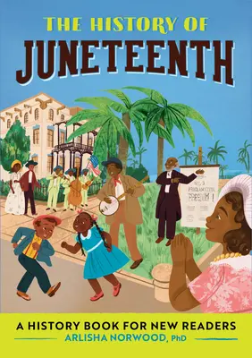 Dějiny Juneteenthu: Historická kniha pro nové čtenáře (The History of Juneteenth: A History Book for New Readers) - The History of Juneteenth: A History Book for New Readers