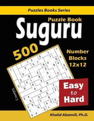 Suguru Puzzle Book: 500 snadných až těžkých: (12x12) Číselné bloky Puzzle: 500 snadných až těžkých: (12x12). - Suguru Puzzle Book: 500 Easy to Hard: (12x12) Number Blocks Puzzles