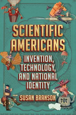 Scientific Americans: Vynalézání, technologie a národní identita. - Scientific Americans: Invention, Technology, and National Identity