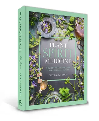Duchovní medicína rostlin: Průvodce výrobou léčivých produktů z přírody - Plant Spirit Medicine: A Guide to Making Healing Products from Nature