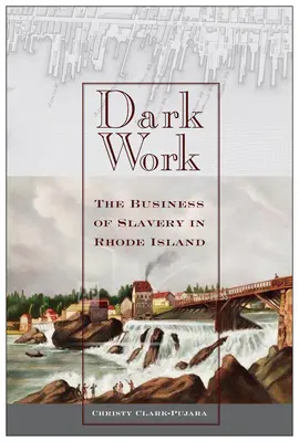 Temná práce: Dějiny otrokářství na Rhode Islandu - Dark Work: The Business of Slavery in Rhode Island