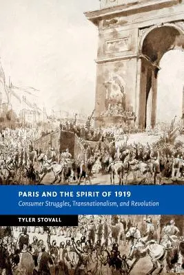Paříž a duch roku 1919: Spotřebitelské boje, transnacionalismus a revoluce - Paris and the Spirit of 1919: Consumer Struggles, Transnationalism and Revolution