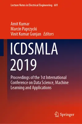 Icdsmla 2019: Sborník příspěvků z 1. mezinárodní konference o datové vědě, strojovém učení a aplikacích - Icdsmla 2019: Proceedings of the 1st International Conference on Data Science, Machine Learning and Applications