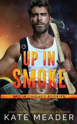 Up in Smoke (a Hot in Chicago Rookies Novel) (V dýmu (román o nováčcích z Chicaga)) - Up in Smoke (a Hot in Chicago Rookies Novel)