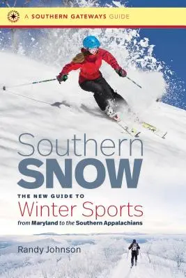Jižní sníh: Nový průvodce zimními sporty od Marylandu po jižní Appalače - Southern Snow: The New Guide to Winter Sports from Maryland to the Southern Appalachians