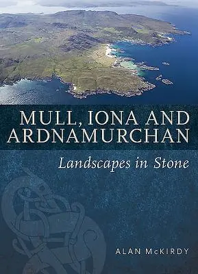 Mull, Iona a Ardnamurchan: Kamenné krajiny - Mull, Iona & Ardnamurchan: Landscapes in Stone
