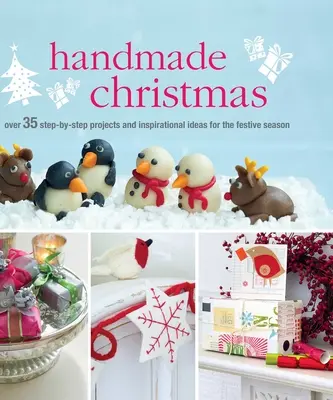 Ručně vyráběné Vánoce: Více než 35 projektů krok za krokem a inspirativní nápady pro sváteční období - Handmade Christmas: Over 35 Step-By-Step Projects and Inspirational Ideas for the Festive Season