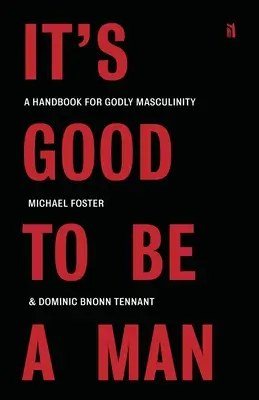Je dobré být mužem: Příručka pro zbožnou mužnost - It's Good to Be a Man: A Handbook for Godly Masculinity