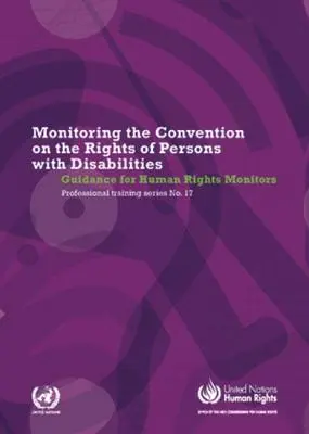 Monitorování Úmluvy o právech osob se zdravotním postižením: Pokyny pro pozorovatele v oblasti lidských práv - Monitoring the Convention of the Rights of Persons with Disabilities: Guidance for Human Rights Monitors