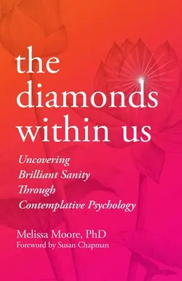 Diamanty v nás: Diamanty: Odhalení zářivé příčetnosti prostřednictvím kontemplativní psychologie. - The Diamonds Within Us: Uncovering Brilliant Sanity Through Contemplative Psychology