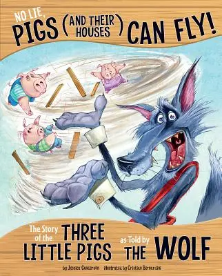 Nelži, prasata (a jejich domy) umí létat!: Příběh o třech prasátkách, jak ho vyprávěl vlk - No Lie, Pigs (and Their Houses) Can Fly!: The Story of the Three Little Pigs as Told by the Wolf