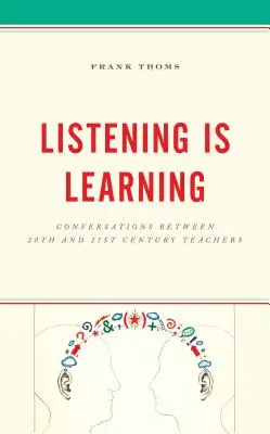 Naslouchání je učení: Rozhovory mezi učiteli 20. a 21. století - Listening Is Learning: Conversations Between 20th and 21st Century Teachers