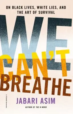 Nemůžeme dýchat: O životech černochů, bílých lžích a umění přežít - We Can't Breathe: On Black Lives, White Lies, and the Art of Survival