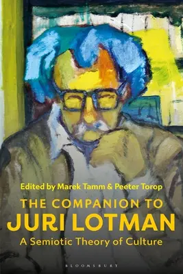 The Companion to Juri Lotman: A Semiotic Theory of Culture (Společník Juriho Lotmana: Sémiotická teorie kultury) - The Companion to Juri Lotman: A Semiotic Theory of Culture
